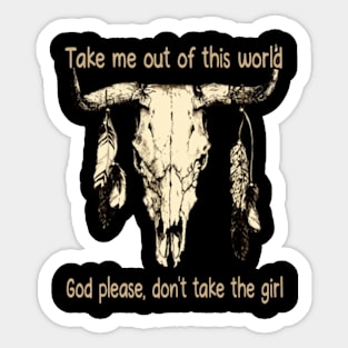 Take Me Out Of This World God Please, Don't Take The Girl Feathers Bulls Sticker